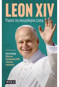 Leon XIV. Papie� na niespokojne czasy