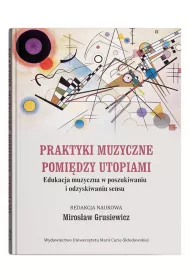 Praktyki muzyczne pomidzy utopiami
