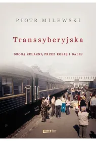 Transsyberyjska. Drog� �elazn� przez Rosj� i dalej