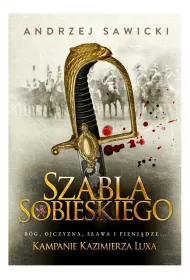 Szabla Sobieskiego. Kampanie Kazimierza Luxa. Tom 2