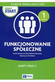 Pewny start. Zaj�cia rewalidacyjne. Funkcjonowanie spo�eczne. Karty pracy. Poziom 1