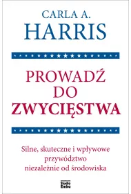 Prowad� do zwyci�stwa. Silne, skuteczne i wp�ywowe przyw�dztwo niezale�nie od �rodowiska