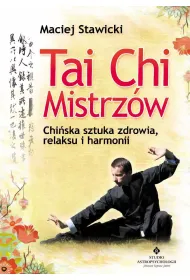 Tai Chi Mistrz�w. Chi�ska sztuka zdrowia, relaksu i harmonii