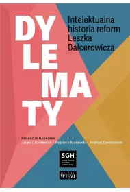 Dylematy. Intelektualna historia reform Leszka Balcerowicza