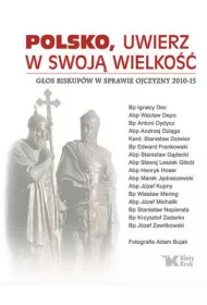 Polsko, uwierz w swoj� wielko��. G�os biskup�w w sprawie ojczyzny 2010-15 (OT)