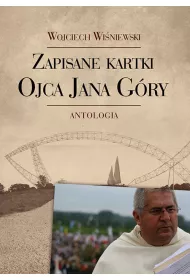 Zapisane kartki ojca Jana G�ry. Antologia