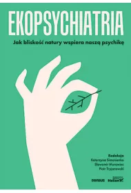 Ekopsychiatria. Jak blisko�� natury wspiera nasz� psychik�