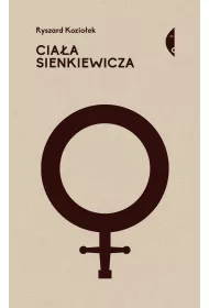 Cia�a Sienkiewicza. Studia o p�ci i przemocy