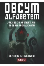Obcym alfabetem. Jak ludzie Kremla i PiS zagrali pods�uchami