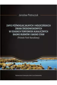 Zapis p�noglacjalnych i holoce�skich zmian �rodowiskowych w osadach torfowisk alkalicznych Bagno Bubn�w i Bagno Staw (Poleski Park Narodowy)