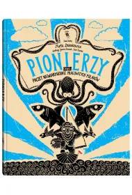 Pionierzy. Poczet niewiarygodnie pracowitych Polak�w