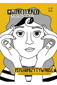Psychopozytywno��. O m�drym i czu�ym byciu przy sobie