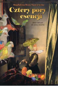Cztery pory esencji. Zbi�r �wicze� do pracy w�asnej