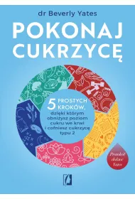 Pokonaj cukrzyc�. 5 prostych krok�w, dzi�ki kt�rym obni�ysz poziom cukru we krwi i cofniesz cukrzyc� typu 2
