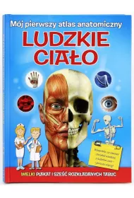 M�j pierwszy atlas anatomiczny - ludzie cia�o
