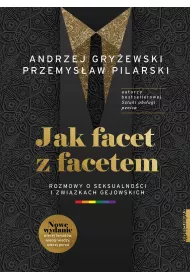 Jak facet z facetem. Rozmowy o seksualnoci i zwizkach gejowskich