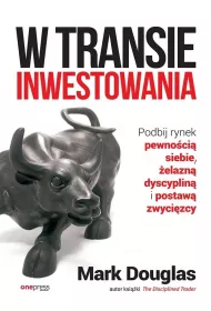 W transie inwestowania. Podbij rynek pewno�ci� siebie, �elazn� dyscyplin� i postaw� zwyci�zcy