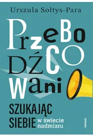 Przebod�cowani. Szukaj�c siebie w �wiecie nadmiaru