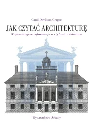 Jak czyta architektur. Najwaniejsze informacje o stylach i detalach