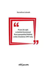 Prawo do s�du w �wietle Konstytucji Rzeczpospolitej Polskiej z dnia 2 kwietnia 1997 roku