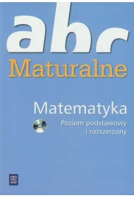 ABC maturalne Matematyka Poziom podstawowy i rozszerzony