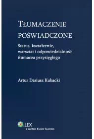 T�umaczenie po�wiadczone. Status, kszta�cenie, warsztat i odpowiedzialno�� t�umacz przysi�g�ego