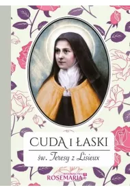 Cuda i �aski �w. Teresy z Lisieux