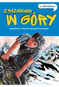 Z r�a�cem w g�ry. Opowie�� o Piotrze Jerzym Frassatim