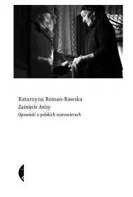 Zanicie Anisy. Opowie o polskich starowierach