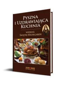 Pyszna i uzdrawiaj�ca kuchnia wed�ug �wi�tej Hildegardy