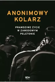 eBook Anonimowy kolarz. Prawdziwe �ycie w zawodowym peletonie mobi epub