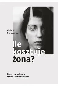 Ile kosztuje �ona? Mroczne sekrety rynku ma��e�skiego
