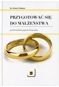 Przygotowa� si� do ma��e�stwa pod kierunkiem papie�a Franciszka &ndash; ks. Arturo Cattaneo (oprawa twarda)
