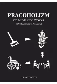 Pracoholizm. Od miot�y do w�zka (na szcz�cie chwilowo)