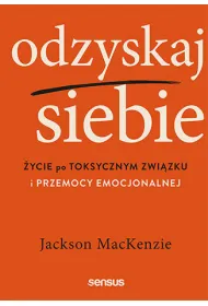Odzyskaj siebie. �ycie po toksycznym zwi�zku i przemocy emocjonalnej