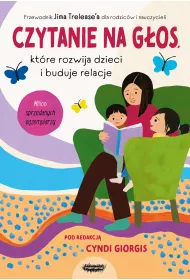 Czytanie na g�os, kt�re rozwija dzieci i buduje relacje. Przewodnik Jima Trelease'a dla rodzic�w i nauczycieli