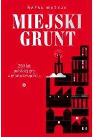 Miejski grunt. 250 lat polskiej gry z nowoczesno�ci�