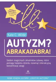 Autyzm? Abrakadabra! Siedem magicznych sk�adnik�w zabawy kt�re pomog� twojemu dziecku rozwin�� interakcyjn� koncentracj� uwagi