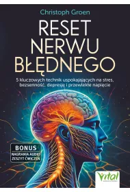 Reset nerwu b��dnego. 5 kluczowych technik uspokajaj�cych na stres, bezsenno��, depresj� i przewlek�e napi�cie