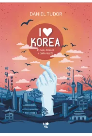 I love Korea. K-pop, kimchi i caa reszta