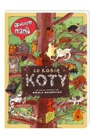 Opowiem ci, mamo, co robi� koty