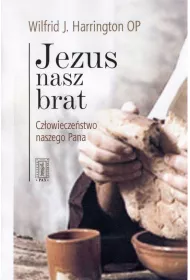 Jezus nasz brat. Cz�owiecze�stwo naszego Pana