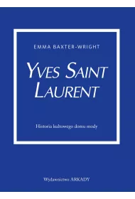 Yves Saint Laurent. Historia kultowego domu mody