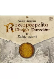 Audiobook Dzieje agonii Rzeczpospolita Obojga Narodw Tom 3 CD