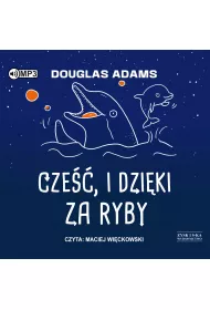 Audiobook Cze��, i dzi�ki za ryby. Autostopem przez Galaktyk�. Tom 4 CD