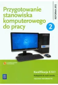 Przygotowanie stanowiska komputerowego do pracy cz. 2 podr�cznik do nauki zawodu wyd. 2013 (S)