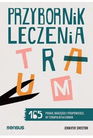Przybornik leczenia traum. 165 porad, narz�dzi i podpowiedzi, by terapia by�a udana