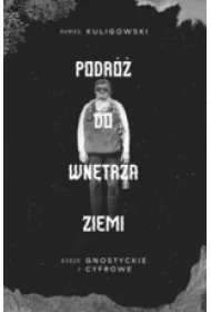 Podr� do wn�trza Ziemi. Eseje gnostyckie i cyfrowe
