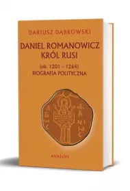 Daniel Romanowicz. Kr�l Rusi (ok. 1201 - 1264). Biografia polityczna