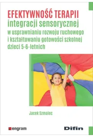 Efektywno�� terapii integracji sensorycznej w usprawnianiu rozwoju ruchowego i kszta�towaniu gotowo�ci szkolnej dzieci 5-6-letnich